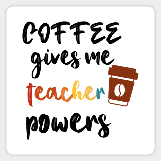 Coffee Gives Me Teacher Powers Sticker